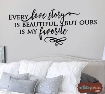 Wall Art Decor Decal - Bedroom - Every Love Story is Beautiful but Ours is My Favorite - Decals - 2068 - image1